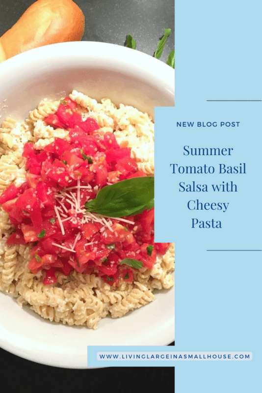 pinterest graphic with a picture of the tomato basil pasta and and overlay that says "Summer Tomato Basil Salsa with Cheesy Pasta"