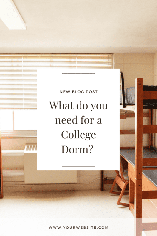 pinterest graphic with a picture of an empty dorm rooms. Small with a bunk and a desk underneath the lofted bunk and an overlay that reads "What do you need for a college dorm?"