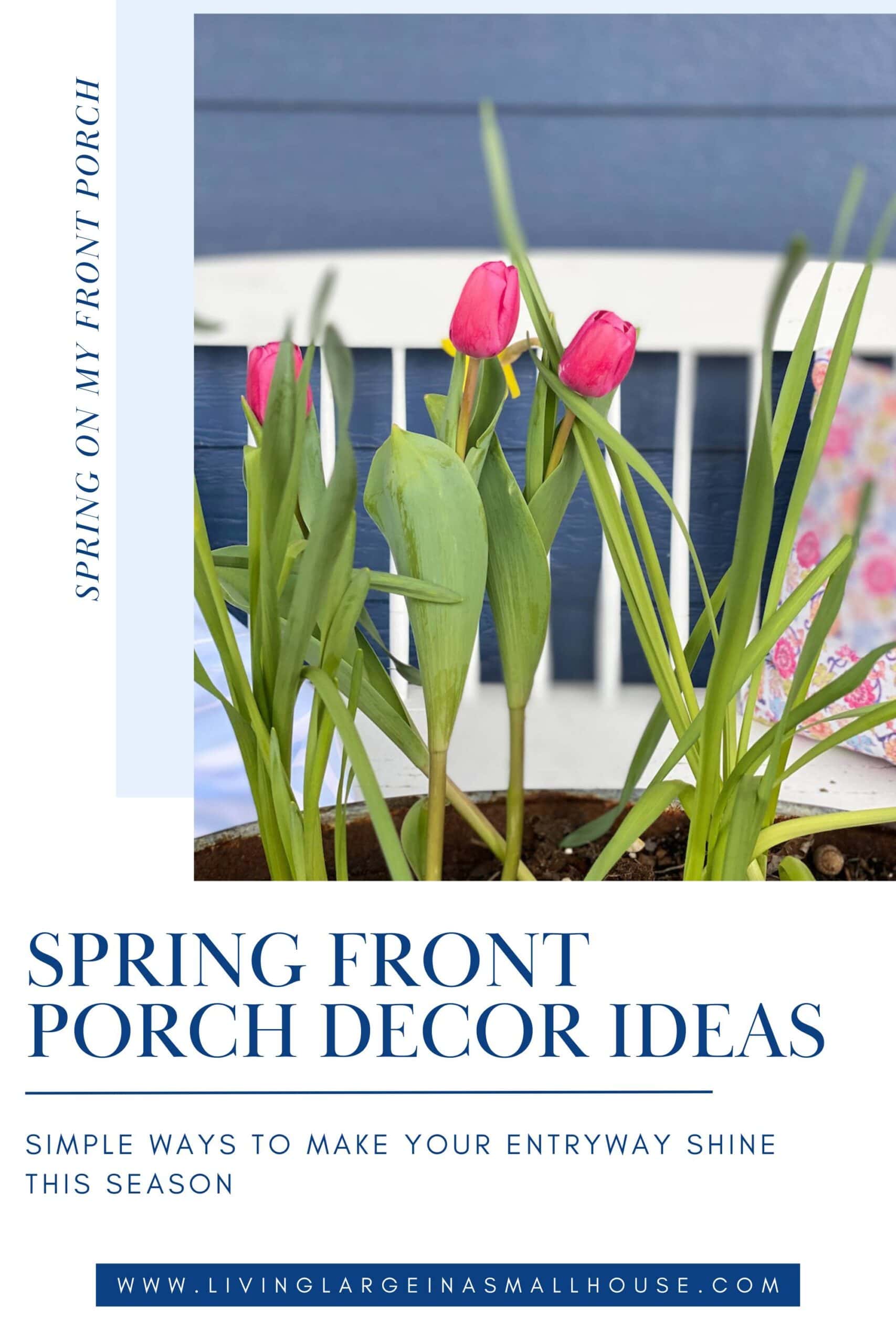A planter of pink tulips sits on a front porch with a blue wall and white railing. Text reads: “Spring has Sprung on My Front Porch—Simple ways to make your entryway shine this season.”.