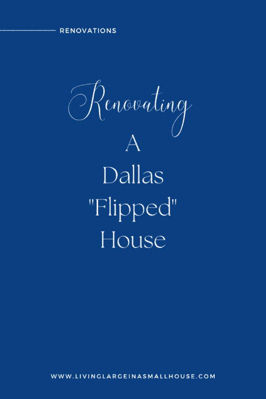 pinterest graphic that has an overlay that says "renovating a Dallas flipped house