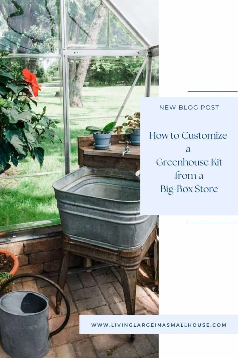 pinterest graphic with an overlay that read "how to customize a greenhouse kit from big-box store"