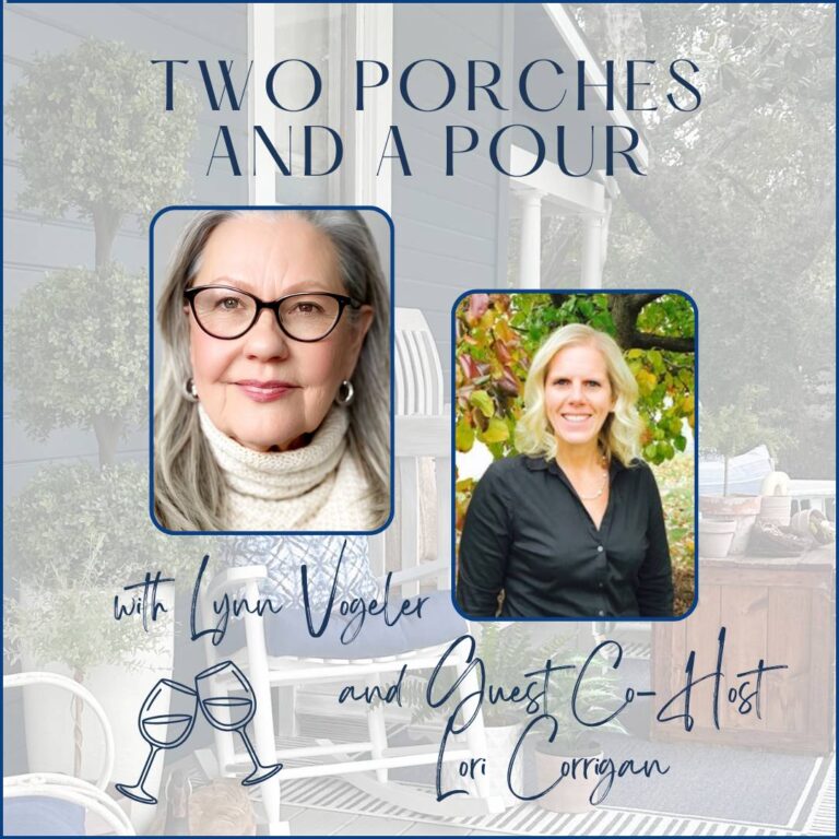 A podcast promo image features portraits of Lynn Voegler and guest co-host Lori Corrigan, with the title "Two Porches and a Pour" over a cozy porch background. Illustrations of two clinking wine glasses highlight the podcast's inviting vibe.