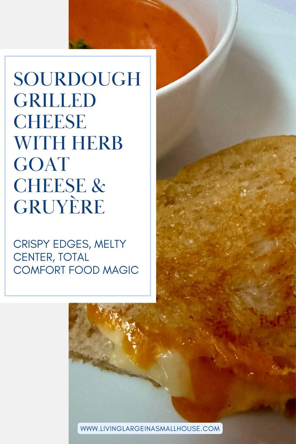 A close-up of a sourdough grilled cheese sandwich with melted cheese oozing out, next to a bowl of tomato soup. Text describes the sandwich as having herb goat cheese and Gruyère.