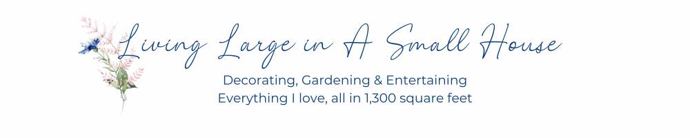Header image with delicate floral illustration and text: "Living Large in A Small House. Decorating, Gardening & Entertaining. Everything I love, all in 1,300 square feet.